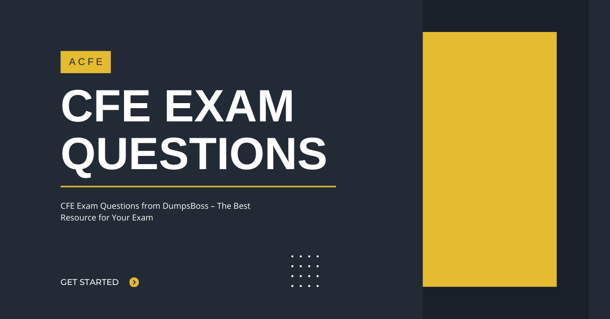 CFE Exam Questions from DumpsBoss – The Best Resource for Your Exam