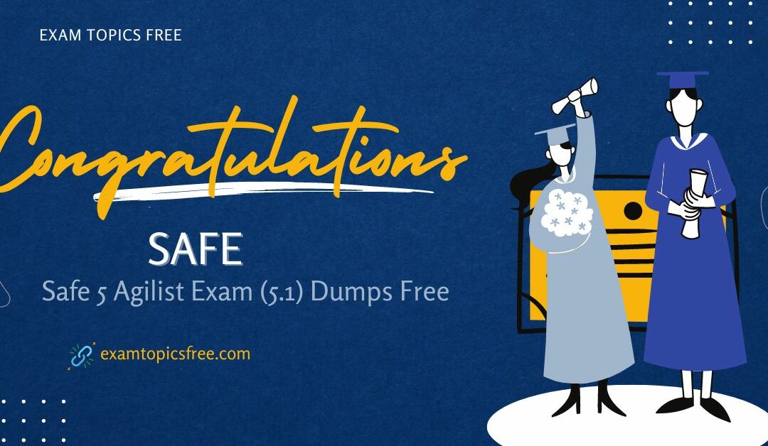 Safe 5 Agilist Exam (5.1) Dumps Free Can Help You Ace Exam