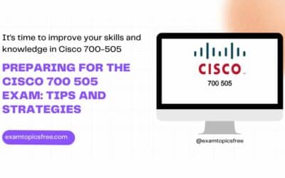 Preparing for the Cisco 700 505 Exam: Tips and Strategies