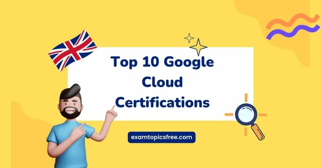 Top 10 Google Cloud Certifications