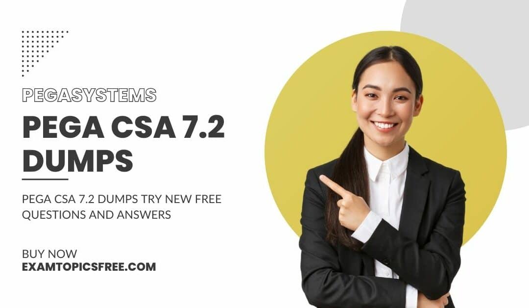 PEGA CSA 7.2 Dumps Can Help You Ace the Certification Exam