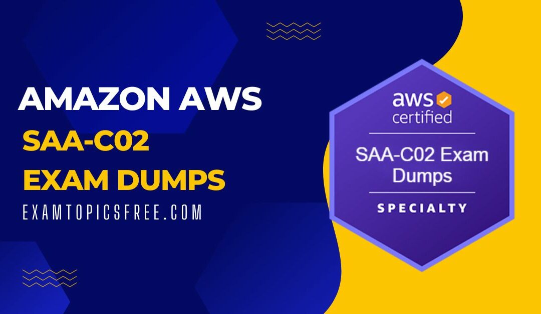 How SAA-C02 Exam Dumps Can Help You Ace Your AWS Certification