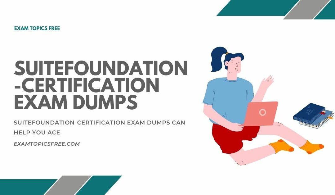 SuiteFoundation-Certification Exam Dumps Expertly Crafted for Success