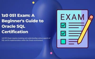 1z0 051 Exam: A Beginner’s Guide to Oracle SQL Certification