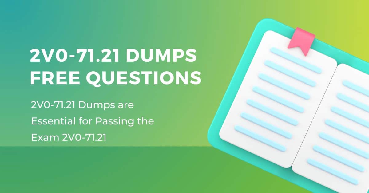 How 2V0-71.21 Dumps Guarantee a Seamless Exam Experience