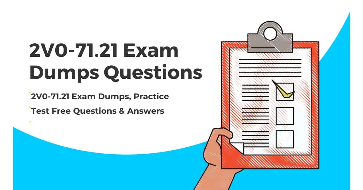 How 2V0-71.21 Exam Dumps Help You Tackle Difficult Questions