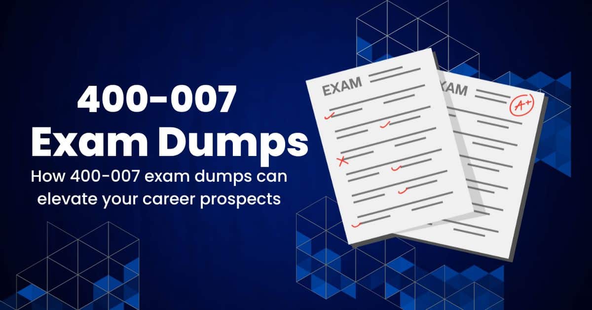 How to Choose the Best 400-007 Exam Dumps for Your Success