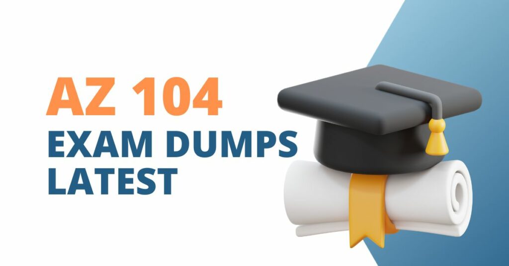 AZ 104 Exam Dumps Latest