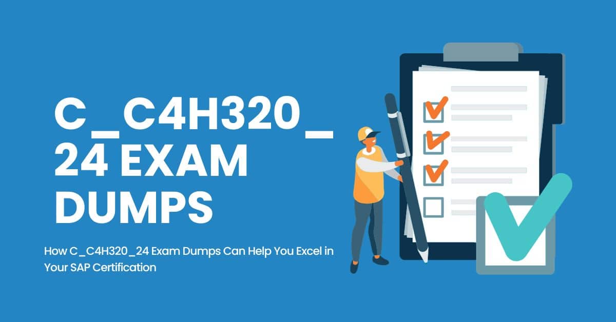 How C_C4H320_24 Exam Dumps Can Help You Excel in Your SAP Certification