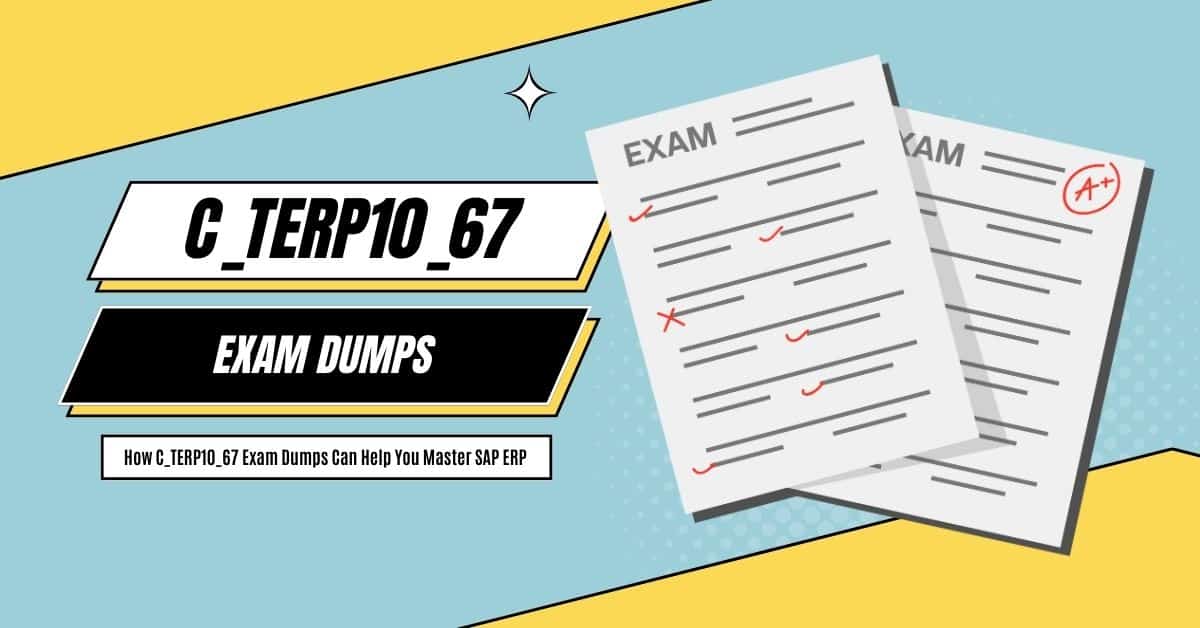 How C_TERP10_67 Exam Dumps Can Help You Master SAP ERP