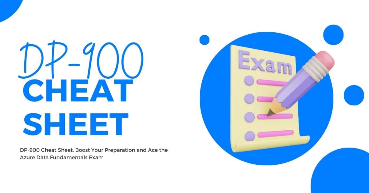 DP-900 Cheat Sheet: Boost Your Preparation and Ace the Azure Data Fundamentals Exam