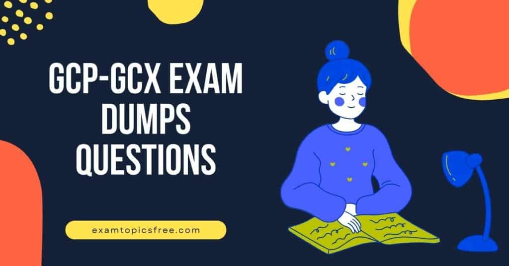 GCP-GCX Exam Dumps