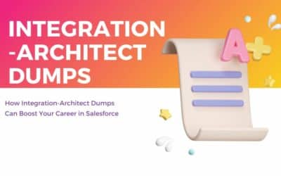 How Integration-Architect Dumps Can Boost Your Career in Salesforce