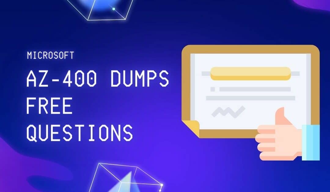 How AZ-400 Dumps Can Help You Ace Your Certification Exam