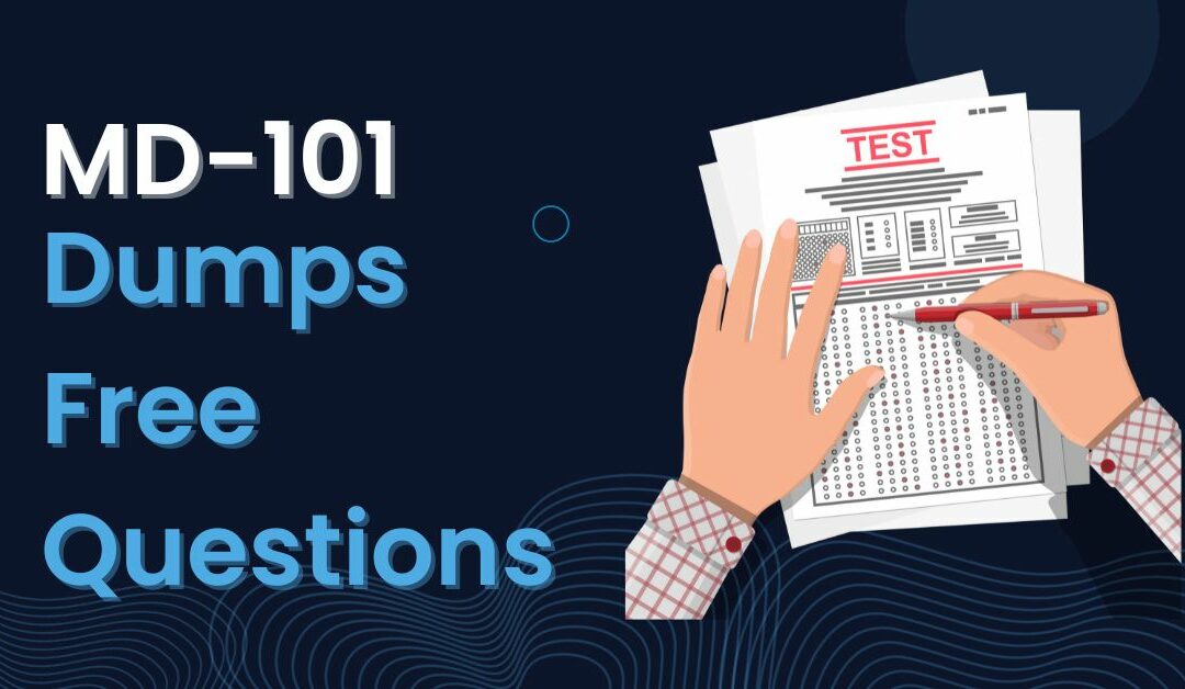 MD-101 Dumps: Your Ultimate Guide to Passing the MD-101 Exam