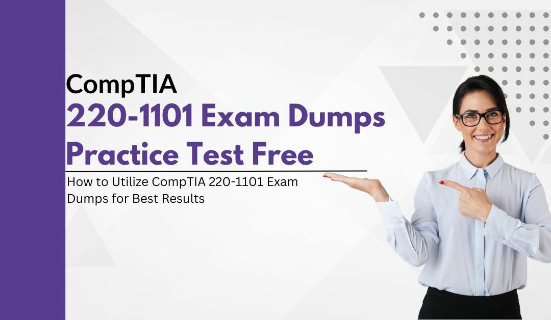 Top-Quality CompTIA 220-1101 Exam Dumps Practice Test for Your Success Questions