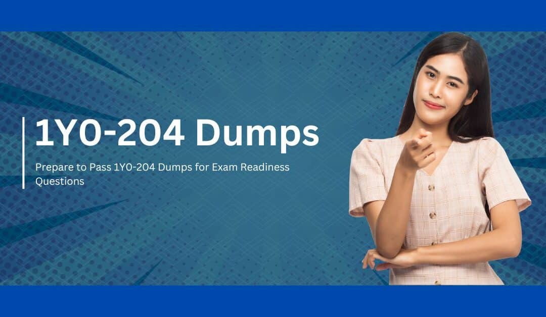 Pass Your 1Y0-204 Exam with Ease and Confidence Using Dumps