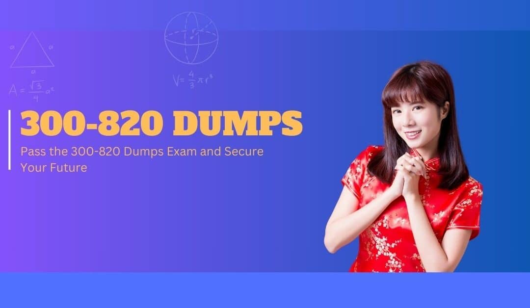 Claim Your Victory Pass the 300-820 Dumps Exam