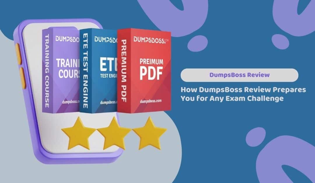 Ace Your Certification Exams with DumpsBoss The Key to High Scores Questions and Answers