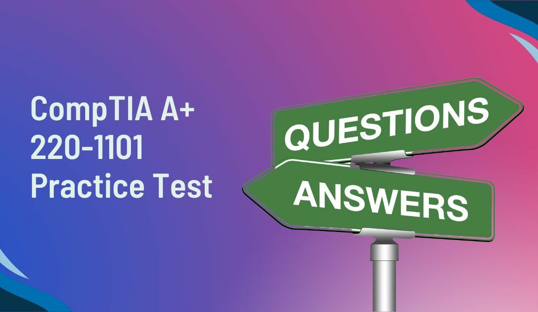 Free CompTIA A+ 220-1101 Practice Test Pass Core 1 on First Try