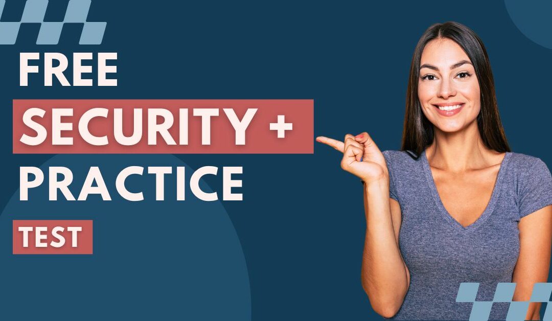Achieve Certification with Free Security + Practice Test Questions