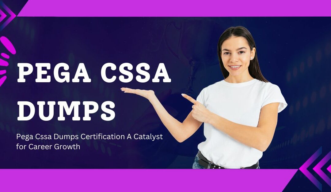 Pega Cssa Dumps Certification A Catalyst for Career Growth