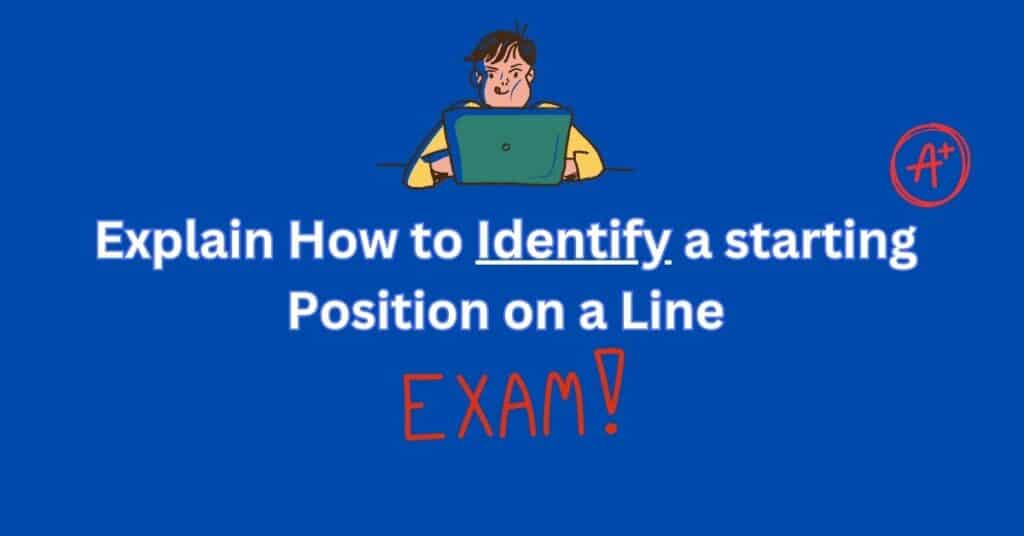 Explain How to identify a starting Position on a Line