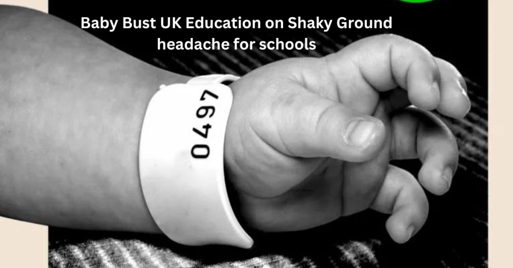 Baby Bust UK Education on Shaky Ground headache for schools