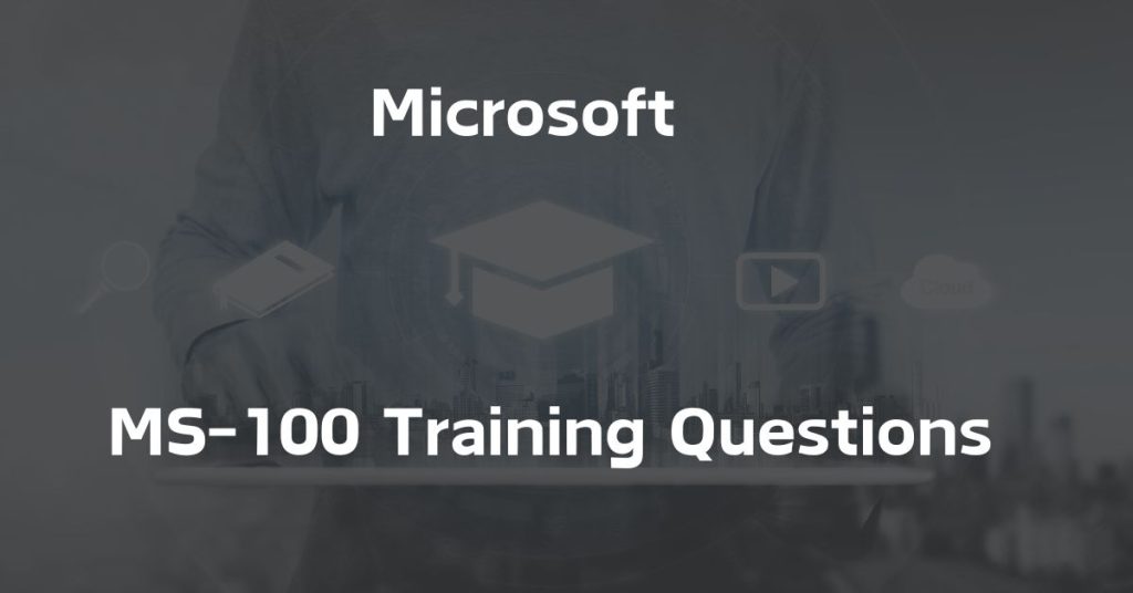 MS-100 Training Questions