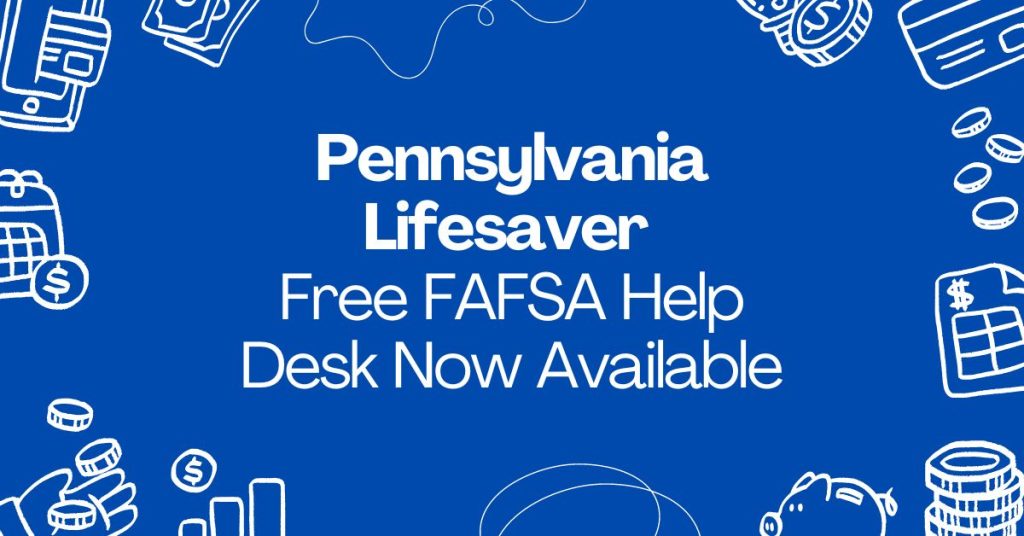 Pennsylvania Lifesaver Free FAFSA Help Desk Now Available