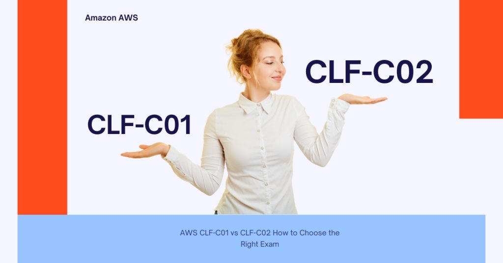 AWS CLF-C01 vs CLF-C02 How to Choose the Right Exam