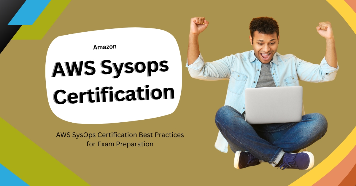 AWS SysOps Certification Best Practices for Exam Preparation