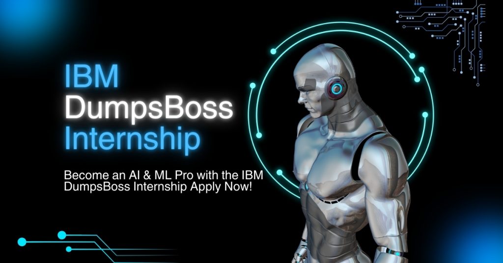 Become an AI & ML Pro with the IBM DumpsBoss Internship Apply Now!