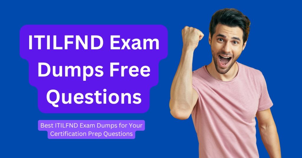 Best ITILFND Exam Dumps for Your Certification Prep Questions