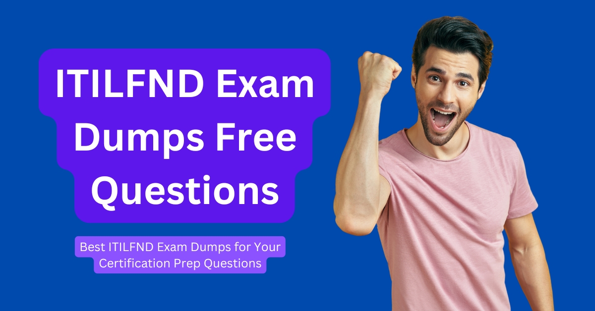 Best ITILFND Exam Dumps for Your Certification Prep Questions