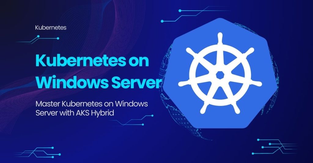 Master Kubernetes on Windows Server with AKS Hybrid