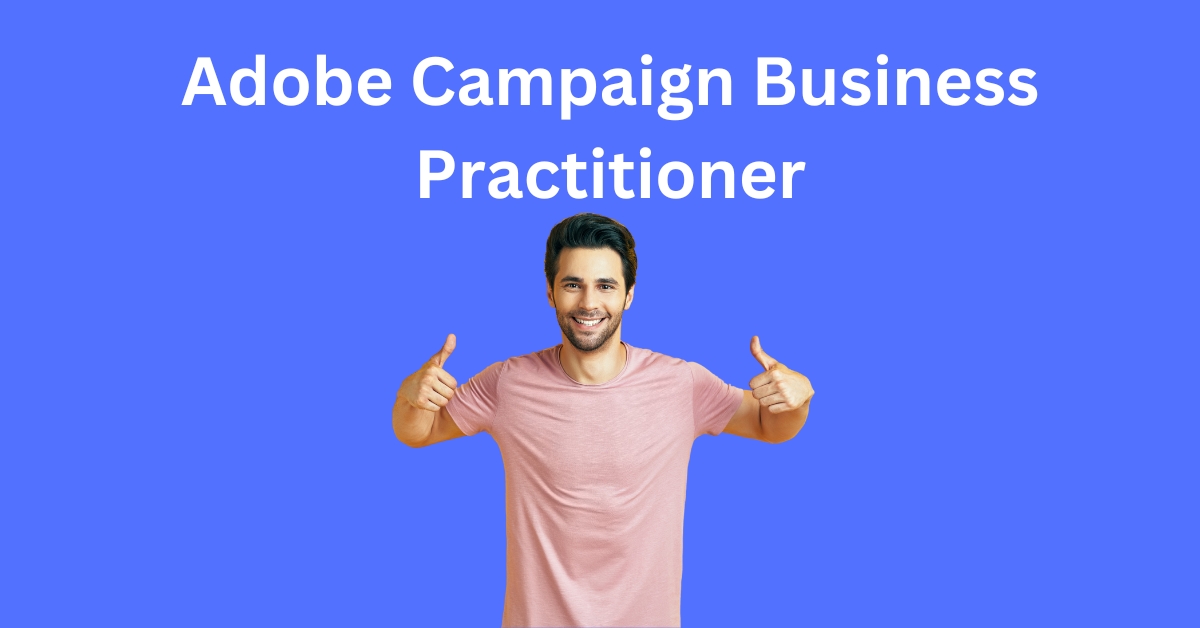 Pass the Adobe Campaign Business Practitioner Exam on Your First Try