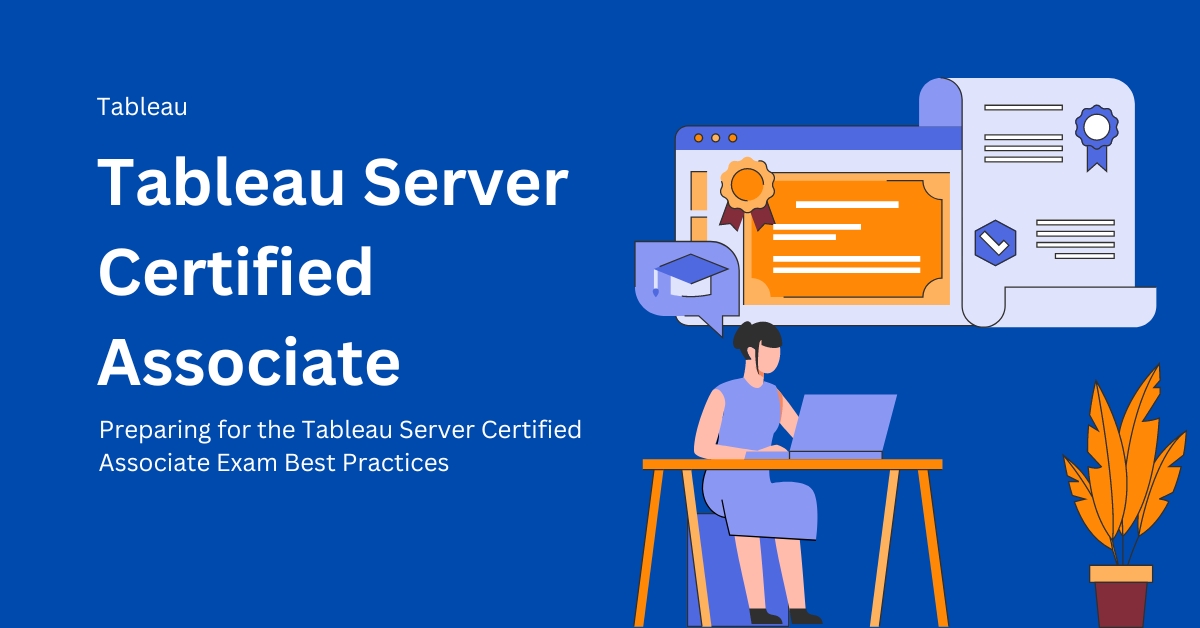 Preparing for the Tableau Server Certified Associate Exam Best Practices