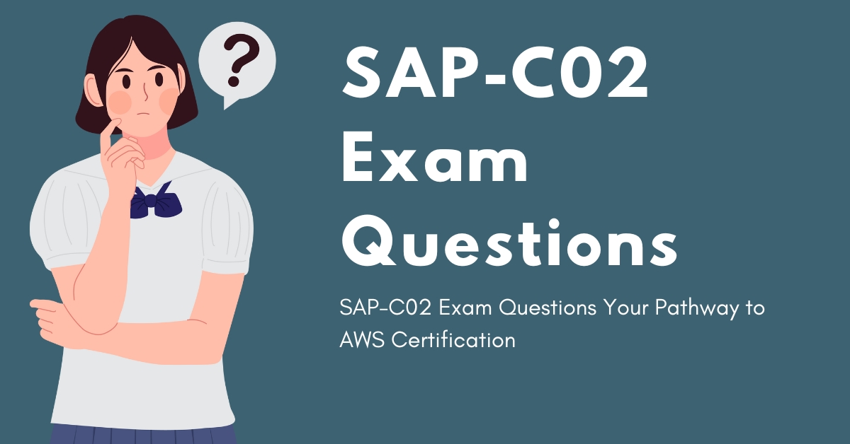 SAP-C02 Exam Questions Your Pathway to AWS Certification