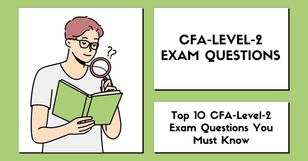 Top 10 CFA-Level-2 Exam Questions You Must Know