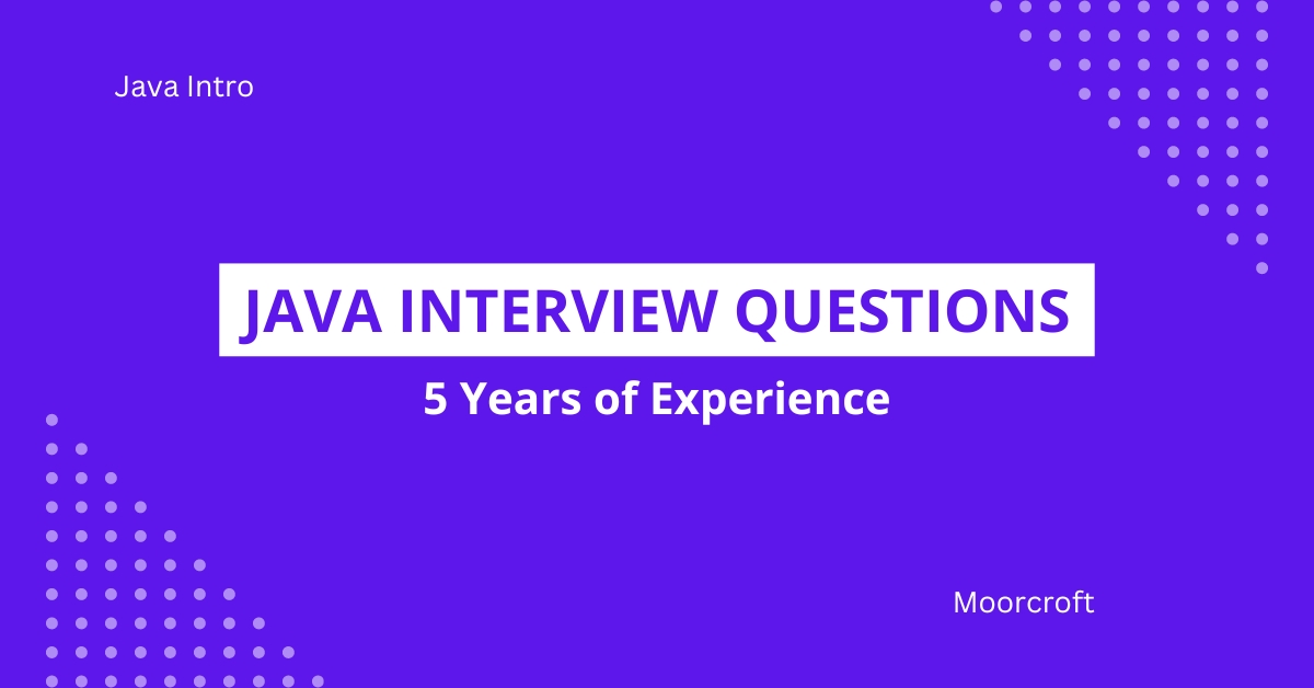 Java Interview Questions for 5 Years Experience Professionals