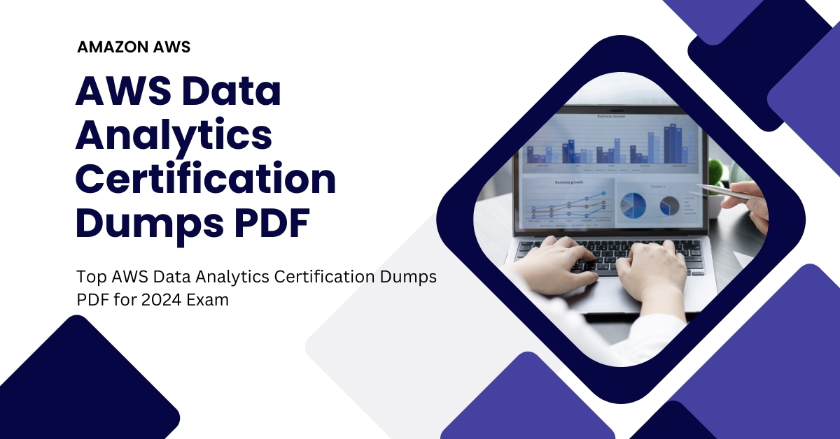 Top AWS Data Analytics Certification Dumps PDF for 2024 Exam